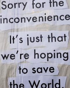 'Sorry for the inconvenience it's just that we're hoping to save the World.